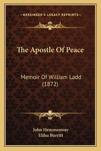 The Apostle of Peace: Memoir of William Ladd (1872)