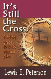 Cover image for It's Still the Cross: Finding Grace in God's Eternal Plan