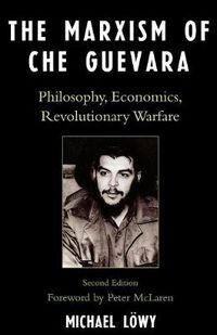 Cover image for The Marxism of Che Guevara: Philosophy, Economics, Revolutionary Warfare