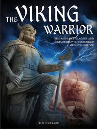 Cover image for The Viking Warrior: The Raiders, Pillagers and Explorers Who Terrorized Medieval Europe