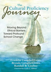 Cover image for The Cultural Proficiency Journey: Moving Beyond Ethical Barriers Toward Profound School Change