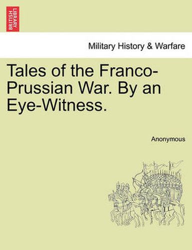 Cover image for Tales of the Franco-Prussian War. by an Eye-Witness.