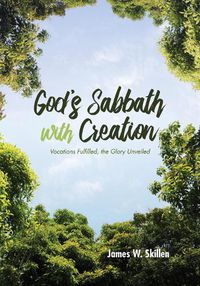 Cover image for God's Sabbath with Creation: Vocations Fulfilled, the Glory Unveiled