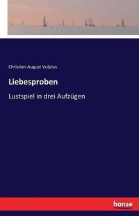 Cover image for Liebesproben: Lustspiel in drei Aufzugen