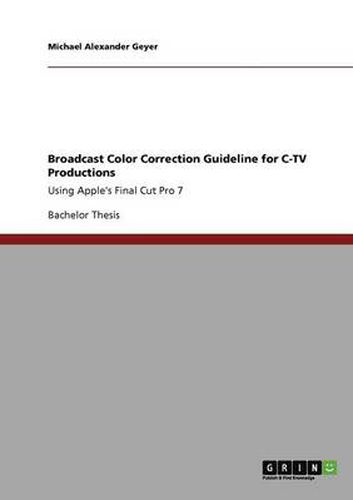 Cover image for Broadcast Color Correction Guideline for C-TV Productions: Using Apple's Final Cut Pro 7