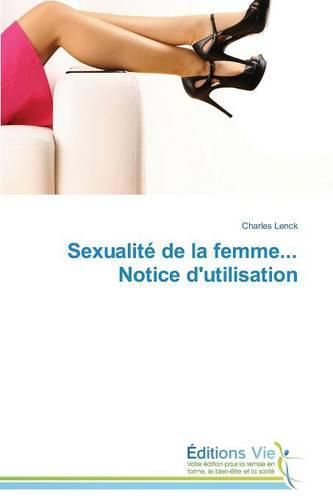 Cover image for Sexualite de la Femme... Notice d'Utilisation