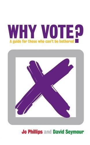 Cover image for Why Vote?: A Guide for Those Who Can't be Bothered