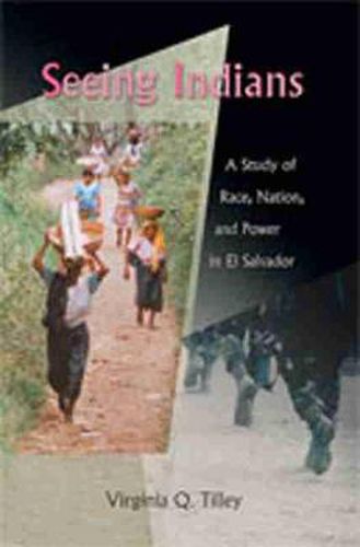 Cover image for Seeing Indians: A Study of Race, Nation, and Power in El Salvador