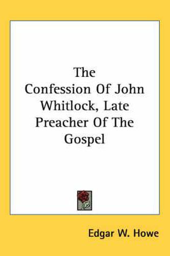 Cover image for The Confession of John Whitlock, Late Preacher of the Gospel