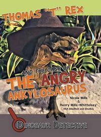 Cover image for Dinosaur Detective: Thomas T Rex and the Case of the Angry Ankylosaurus