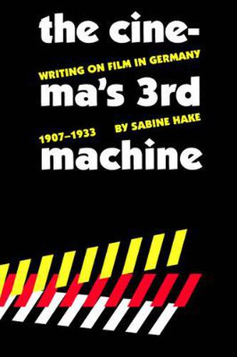 Cover image for The Cinema's Third Machine: Writing on Film in Germany, 1907-1933