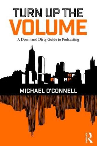 Cover image for Turn Up the Volume: A Down and Dirty Guide to Podcasting