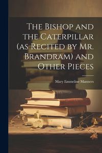 Cover image for The Bishop and the Caterpillar (as Recited by Mr. Brandram) and Other Pieces