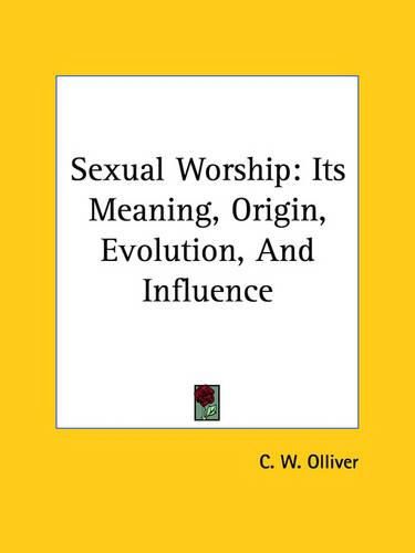 Cover image for Sexual Worship: Its Meaning, Origin, Evolution, and Influence