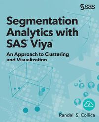 Cover image for Segmentation Analytics with SAS Viya: An Approach to Clustering and Visualization