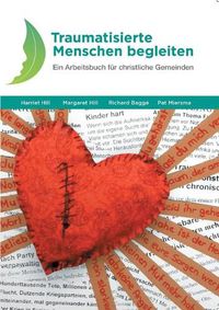 Cover image for Traumatisierte Menschen begleiten: Ein Arbeitsbuch fur christliche Gemeinden