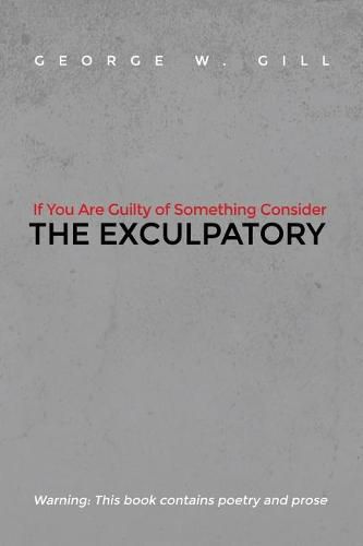 Cover image for If You Are Guilty of Something Consider: The Exculpatory