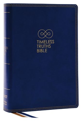 Timeless Truths Bible: One faith. Handed down. For all the saints. (NET, Blue Leathersoft, Comfort Print)