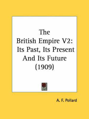 The British Empire V2: Its Past, Its Present and Its Future (1909)