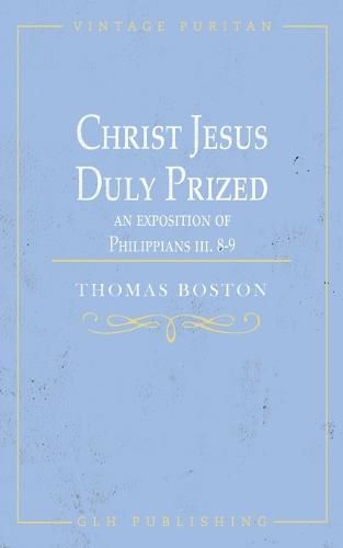 Cover image for Christ Jesus Duly Prized: An Exposition on Philippians iii. 8-9