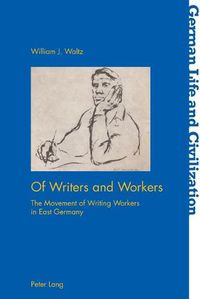 Cover image for Of Writers and Workers: The Movement of Writing Workers in East Germany