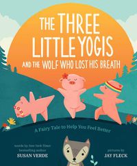 Cover image for The Three Little Yogis and the Wolf Who Lost His Breath: A Fairy Tale to Help You Feel Better