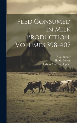Cover image for Feed Consumed In Milk Production, Volumes 398-407