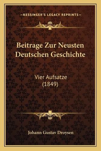 Beitrage Zur Neusten Deutschen Geschichte: Vier Aufsatze (1849)