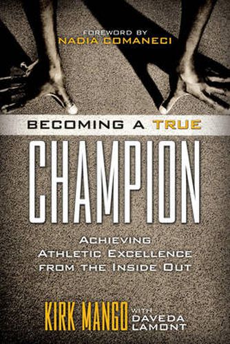 Cover image for Becoming a True Champion: Achieving Athletic Excellence from the Inside Out