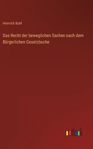Cover image for Das Recht der beweglichen Sachen nach dem Buergerlichen Gesetzbuche