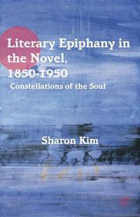 Cover image for Literary Epiphany in the Novel, 1850-1950: Constellations of the Soul