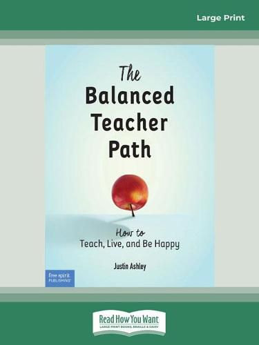 The Balanced Teacher Path:: How to Teach, Live, and Be Happy