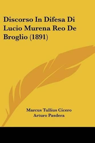 Cover image for Discorso in Difesa Di Lucio Murena Reo de Broglio (1891)