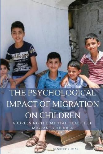 Cover image for The Psychological Impact of Migration on Children Addressing the Mental Health of Migrant Children