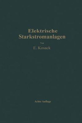 Elektrische Starkstromanlagen: Maschinen, Apparate, Schaltungen, Betrieb Kurzgefasstes Hilfsbuch Fur Ingenieure Und Techniker Sowie Zum Gebrauch an Technischen Lehranstalten