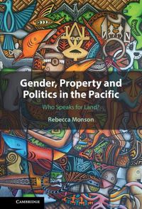 Cover image for Gender, Property and Politics in the Pacific: Who Speaks for Land?