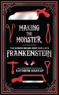 Cover image for Making the Monster: The Science Behind Mary Shelley's Frankenstein