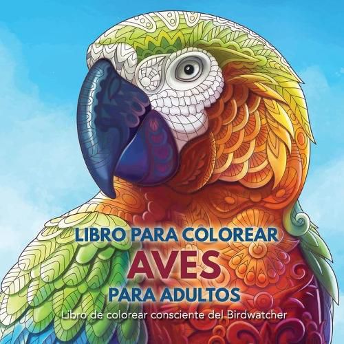 Cover image for Libro para Colorear Aves para Adultos: Libro de colorear consciente del Birdwatcher