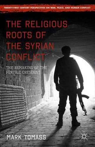 Cover image for The Religious Roots of the Syrian Conflict: The Remaking of the Fertile Crescent