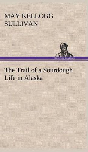 Cover image for The Trail of a Sourdough Life in Alaska