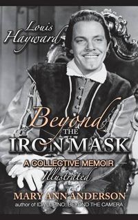 Cover image for Louis Hayward: Beyond the Iron Mask a Collective Memoir Illustrated (Hardback)