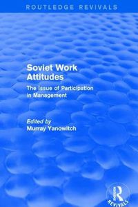 Cover image for Soviet Work Attitudes: The Issue of Participation in Management