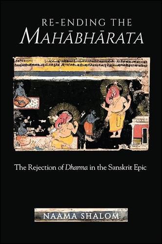 Cover image for Re-ending the Mahabharata: The Rejection of Dharma in the Sanskrit Epic