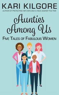 Cover image for Aunties Among Us: Five Tales of Fabulous Women