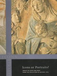 Cover image for Icons or Portraits: Images of Jesus and Mary from the Collection of Michael Hall