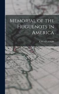 Cover image for Memorial of the Huguenots in America