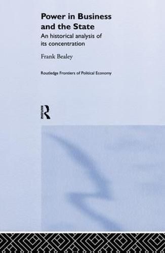 Cover image for Power in Business and the State: An Historical Analysis of its Concentration