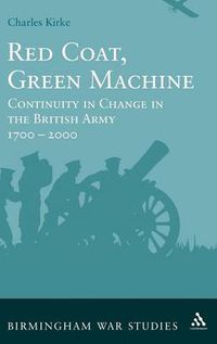 Cover image for Red Coat, Green Machine: Continuity in Change in the British Army 1700 to 2000
