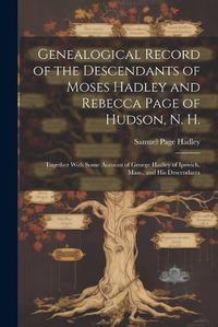 Cover image for Genealogical Record of the Descendants of Moses Hadley and Rebecca Page of Hudson, N. H.