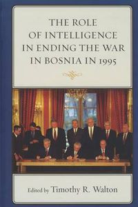 Cover image for The Role of Intelligence in Ending the War in Bosnia in 1995